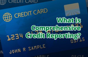 What is Comprehensive Credit Reporting?